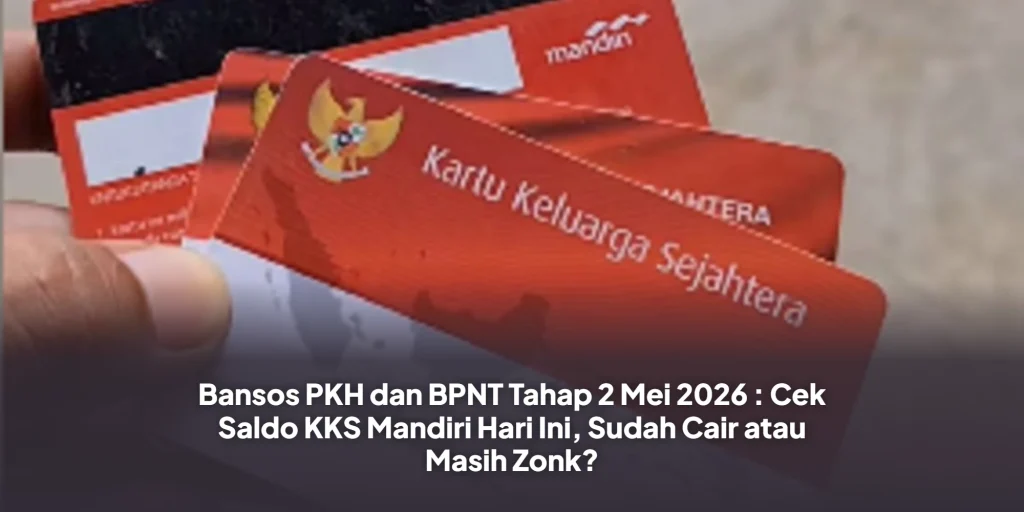 Bansos PKH dan BPNT Tahap 2 Mei 2026 : Cek Saldo KKS Mandiri Hari Ini, Sudah Cair atau Masih Zonk?