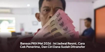 Bansos PKH Mei 2026 : Ini Jadwal Resmi, Cara Cek Penerima, Dan Ciri Dana Sudah Ditransfer