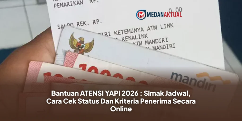 Bantuan ATENSI YAPI 2026 : Simak Jadwal, Cara Cek Status Dan Kriteria Penerima Secara Online