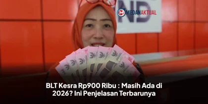 BLT Kesra Rp900 Ribu : Masih Ada di 2026? Ini Penjelasan Terbarunya