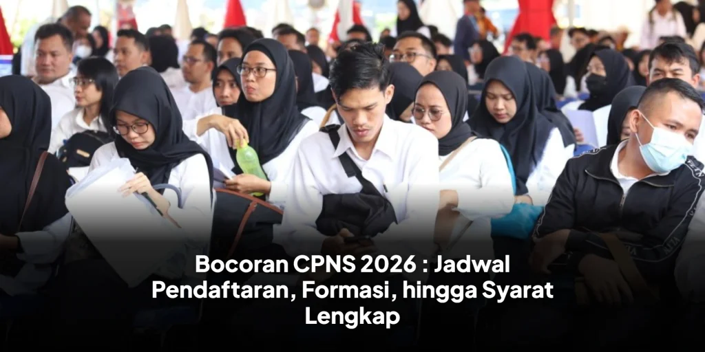 Bocoran CPNS 2026 : Jadwal Pendaftaran, Formasi, hingga Syarat Lengkap