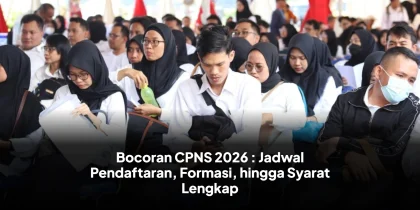 Bocoran CPNS 2026 : Jadwal Pendaftaran, Formasi, hingga Syarat Lengkap