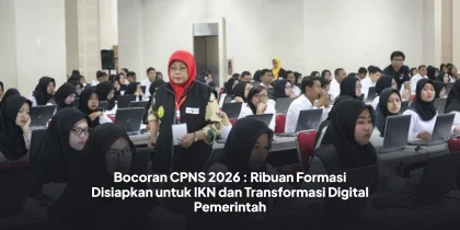 Bocoran CPNS 2026 : Ribuan Formasi Disiapkan untuk IKN dan Transformasi Digital Pemerintah