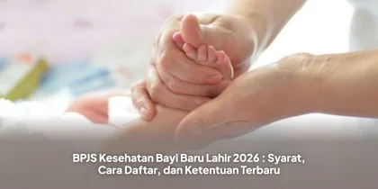 BPJS Kesehatan Bayi Baru Lahir 2026 : Syarat, Cara Daftar, dan Ketentuan Terbaru