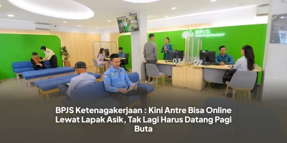 BPJS Ketenagakerjaan : Kini Antre Bisa Online Lewat Lapak Asik, Tak Lagi Harus Datang Pagi Buta
