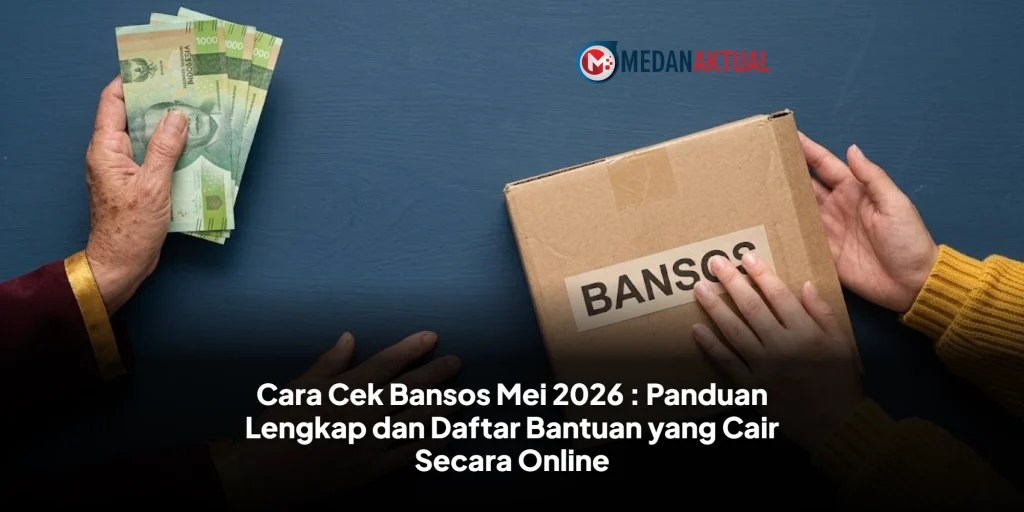 Cara Cek Bansos Mei 2026 : Panduan Lengkap dan Daftar Bantuan yang Cair Secara Online