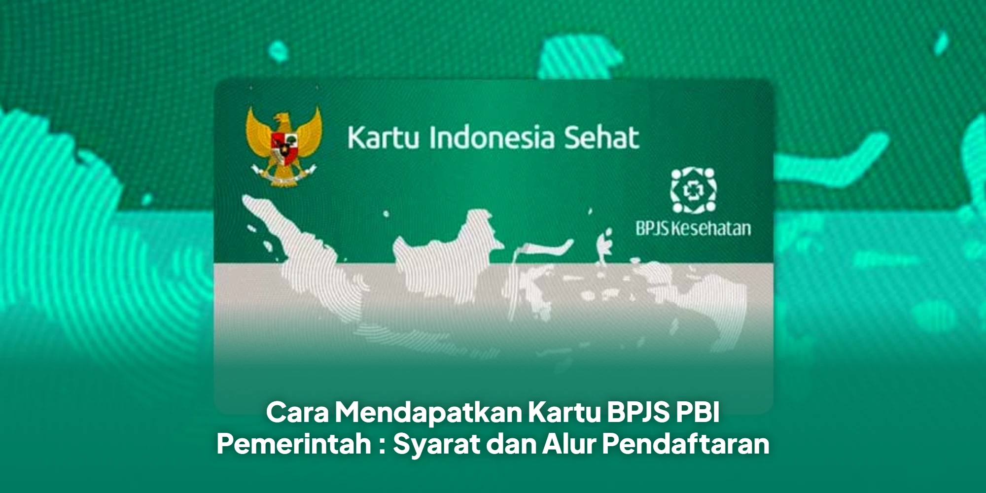 Cara Mendapatkan Kartu BPJS PBI Pemerintah : Syarat dan Alur Pendaftaran