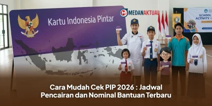 Cara Mudah Cek PIP 2026 : Jadwal Pencairan dan Nominal Bantuan Terbaru