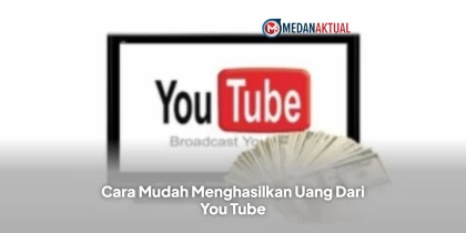 Cara Mudah Menghasilkan Uang Dari You Tube
