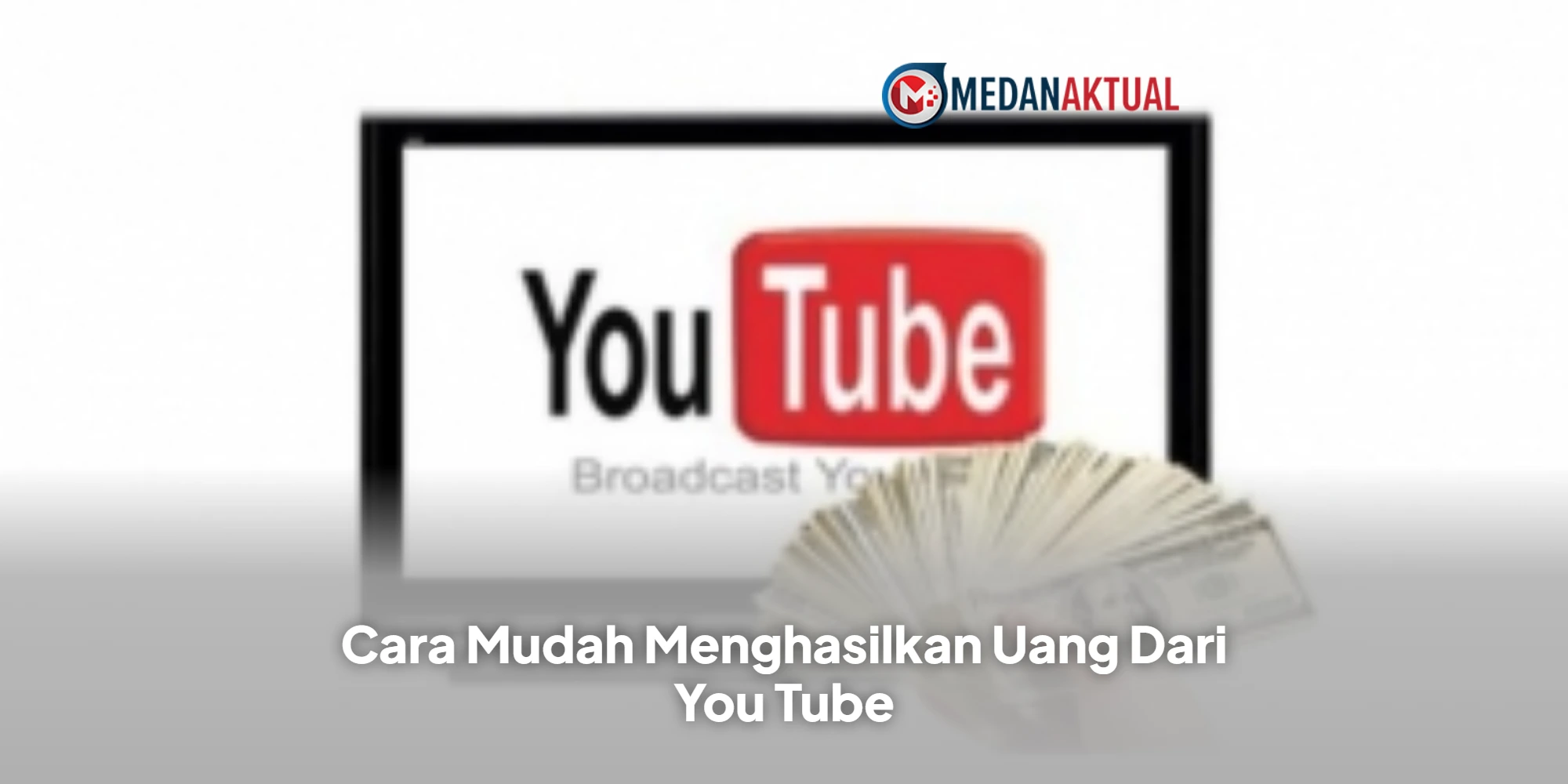 Cara Mudah Menghasilkan Uang Dari YouTube