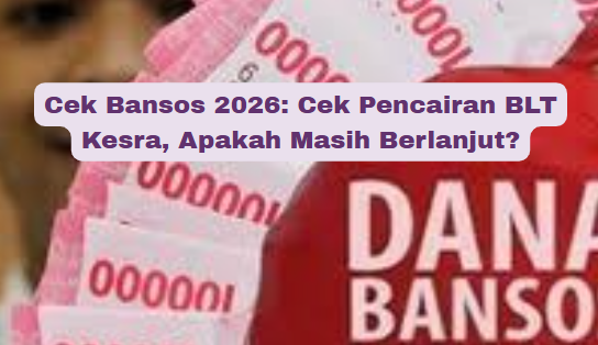 Cek Bansos 2026: Cek Pencairan BLT Kesra, Apakah Masih Berlanjut?