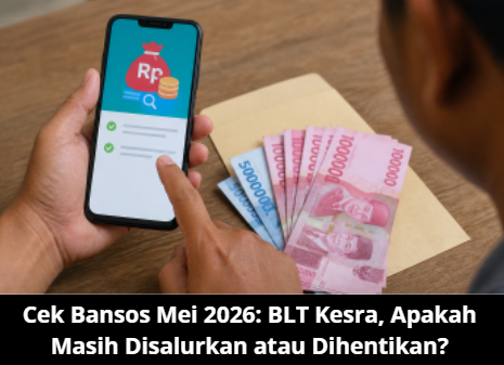 Cek Bansos Mei 2026: BLT Kesra, Apakah Masih Disalurkan atau Dihentikan?