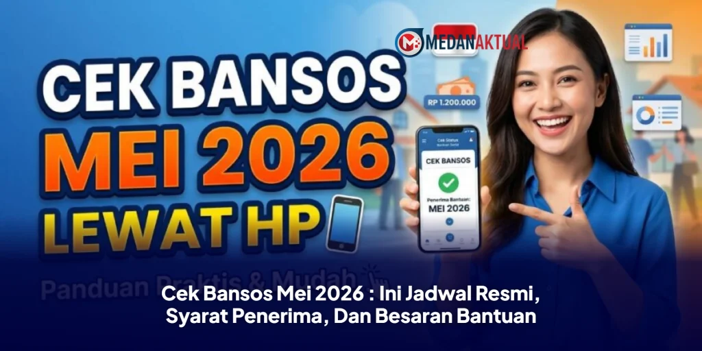 Cek Bansos Mei 2026 : Ini Jadwal Resmi, Syarat Penerima, Dan Besaran Bantuan