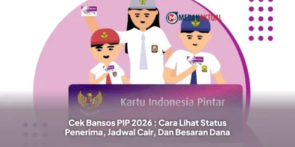 Cek Bansos PIP 2026 : Cara Lihat Status Penerima, Jadwal Cair, Dan Besaran Dana