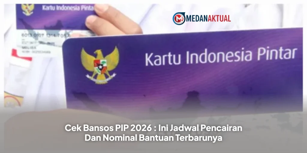 Cek Bansos PIP 2026 : Ini Jadwal Pencairan Dan Nominal Bantuan Terbarunya