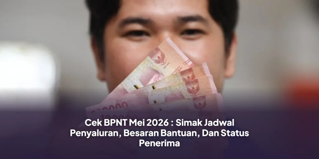Cek BPNT Mei 2026 : Simak Jadwal Penyaluran, Besaran Bantuan, Dan Status Penerima