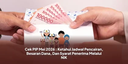 Cek PIP Mei 2026 : Ketahui Jadwal Pencairan, Besaran Dana, Dan Syarat Penerima Melalui NIK