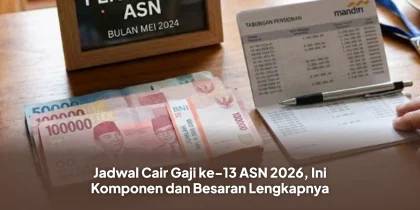 Jadwal Cair Gaji ke-13 ASN 2026, Ini Komponen dan Besaran Lengkapnya