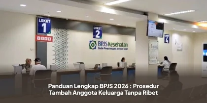 Panduan Lengkap BPJS 2026 : Prosedur Tambah Anggota Keluarga Tanpa Ribet