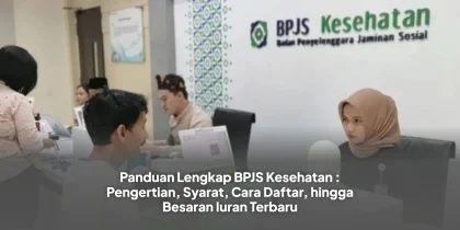Panduan Lengkap BPJS Kesehatan : Pengertian, Syarat, Cara Daftar, hingga Besaran Iuran Terbaru