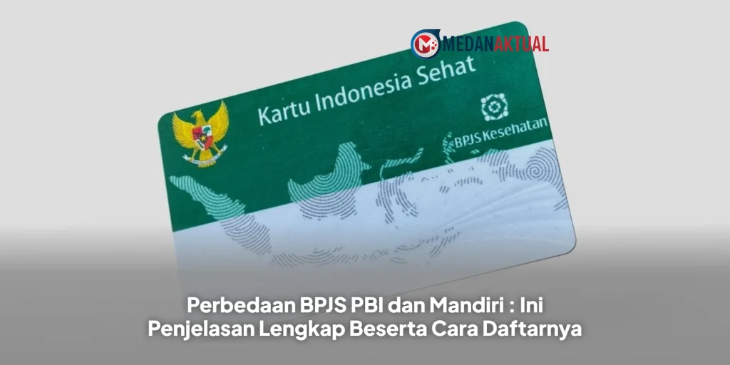 Perbedaan BPJS PBI dan Mandiri : Ini Penjelasan Lengkap Beserta Cara Daftarnya