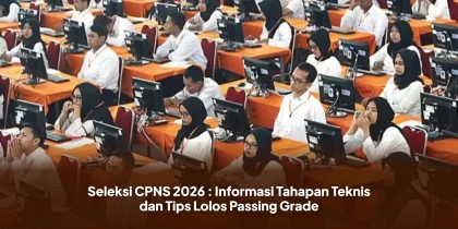 Seleksi CPNS 2026 : Informasi Tahapan Teknis dan Tips Lolos Passing Grade