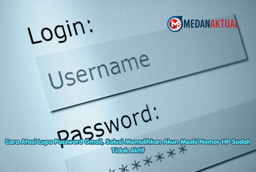 Cara Atasi Lupa Password Gmail, Solusi Memulihkan Akun Meski Nomor HP Sudah Tidak Aktif
