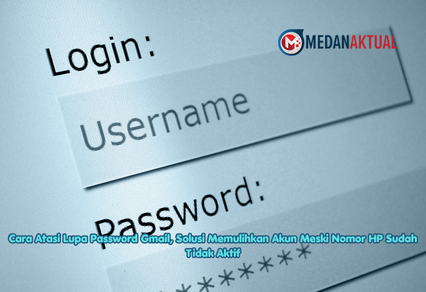 Cara Atasi Lupa Password Gmail, Solusi Memulihkan Akun Meski Nomor HP Sudah Tidak Aktif