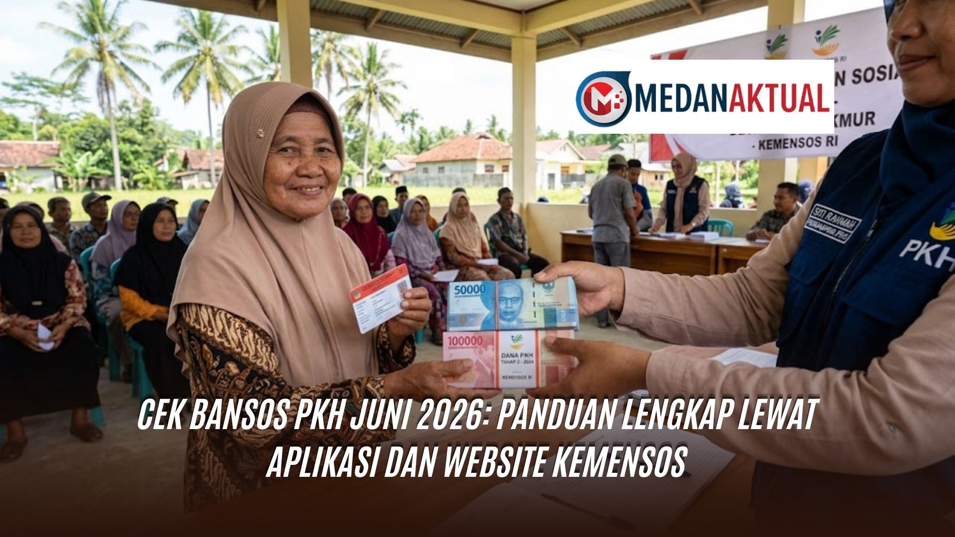 Cek Bansos PKH Juni 2026: Panduan Lengkap Lewat Aplikasi dan Website Kemensos