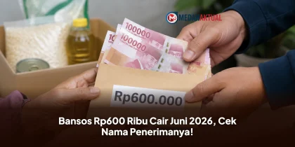 Bansos Rp600 Ribu Cair Juni 2026, Cek Nama Penerimanya!