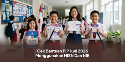 Cek Bantuan PIP Juni 2026 Menggunakan NISN Dan NIK